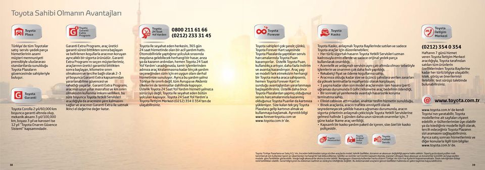 Toyota Corolla 2 yıl/60,000 km boyunca garanti altında olup, mekanik aksamı 3 yıl/100,000 km, boyası 3 yıl ve karoseri ise 12 yıl Toyota Onarım Güvence Sistemi kapsamındadır.