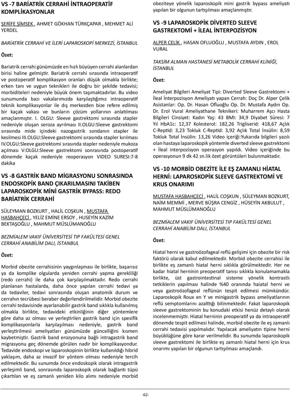 Bariatrik cerrahi sırasında intraoperatif ve postoperatif komplikasyon oranları düşük olmakla birlikte; erken tanı ve uygun teknikleri ile doğru bir şekilde tedavisi; morbiditeleri nedeniyle büyük