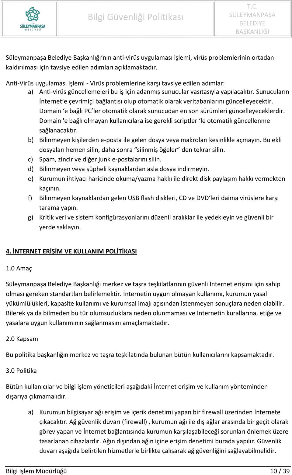 Sunucuların İnternet e çevrimiçi bağlantısı olup otomatik olarak veritabanlarını güncelleyecektir. Domain e bağlı PC ler otomatik olarak sunucudan en son sürümleri güncelleyeceklerdir.