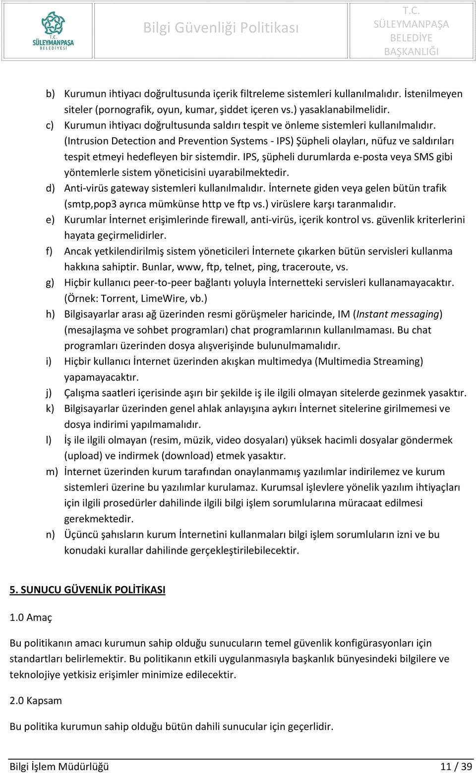 (Intrusion Detection and Prevention Systems - IPS) Şüpheli olayları, nüfuz ve saldırıları tespit etmeyi hedefleyen bir sistemdir.