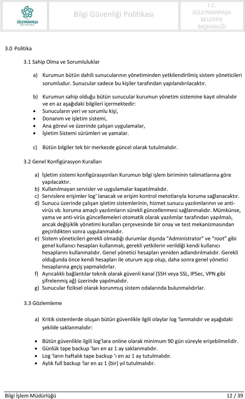 ve üzerinde çalışan uygulamalar, İşletim Sistemi sürümleri ve yamalar. c) Bütün bilgiler tek bir merkezde güncel olarak tutulmalıdır. 3.