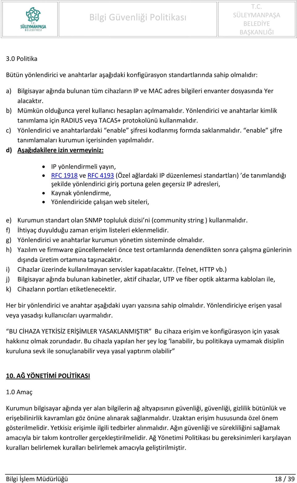 c) Yönlendirici ve anahtarlardaki enable şifresi kodlanmış formda saklanmalıdır. enable şifre tanımlamaları kurumun içerisinden yapılmalıdır.