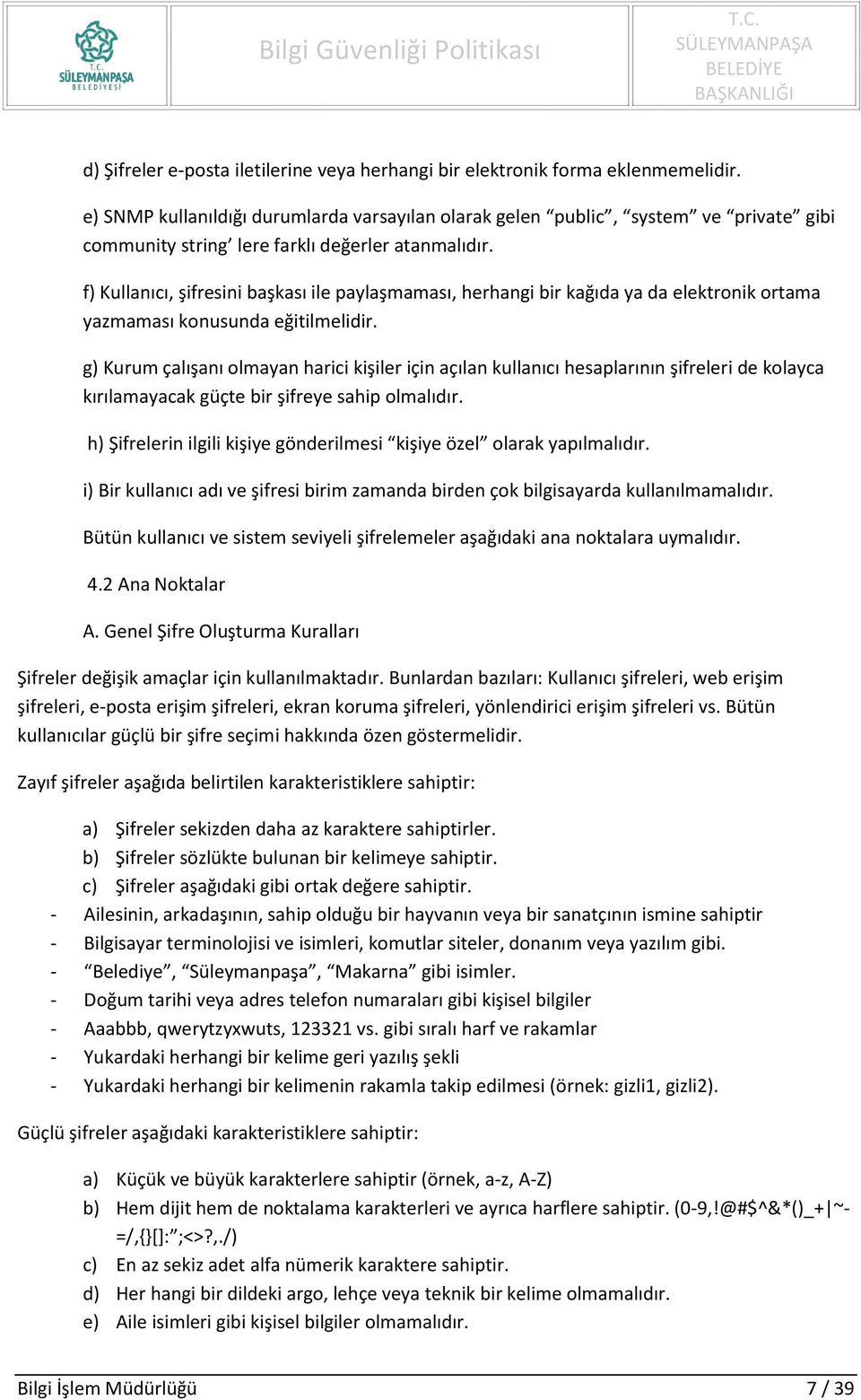 f) Kullanıcı, şifresini başkası ile paylaşmaması, herhangi bir kağıda ya da elektronik ortama yazmaması konusunda eğitilmelidir.