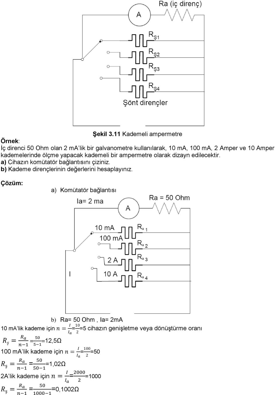 kademeli bir ampermetre olarak dizayn edilecektir. a) Cihazın komütatör bağlantısını çiziniz. b) Kademe dirençlerinin değerlerini hesaplayınız.