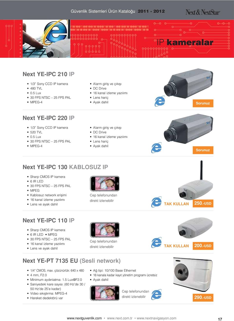 5 Lux 30 FPS NTSC 25 FPS PAL MPEG-4 Alarm giriş ve çıkışı DC Drive 16 kanal izleme yazılımı Lens hariç Ayak dahil Sorunuz Next YE-IPC 130 KABLOSUZ IP Sharp CMOS IP kamera 6 IR LED 30 FPS NTSC 25 FPS