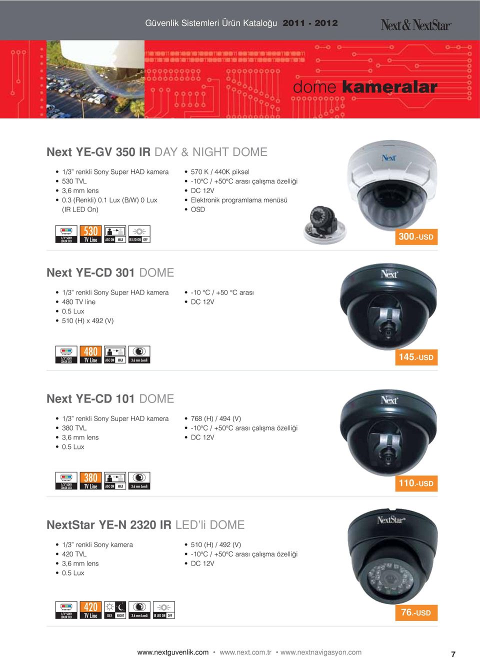 -USD Next YE-CD 301 DOME 1/3 renkli Sony Super HAD kamera 480 TV line 0.5 Lux 510 (H) x 492 (V) -10 C / +50 C arası 145.