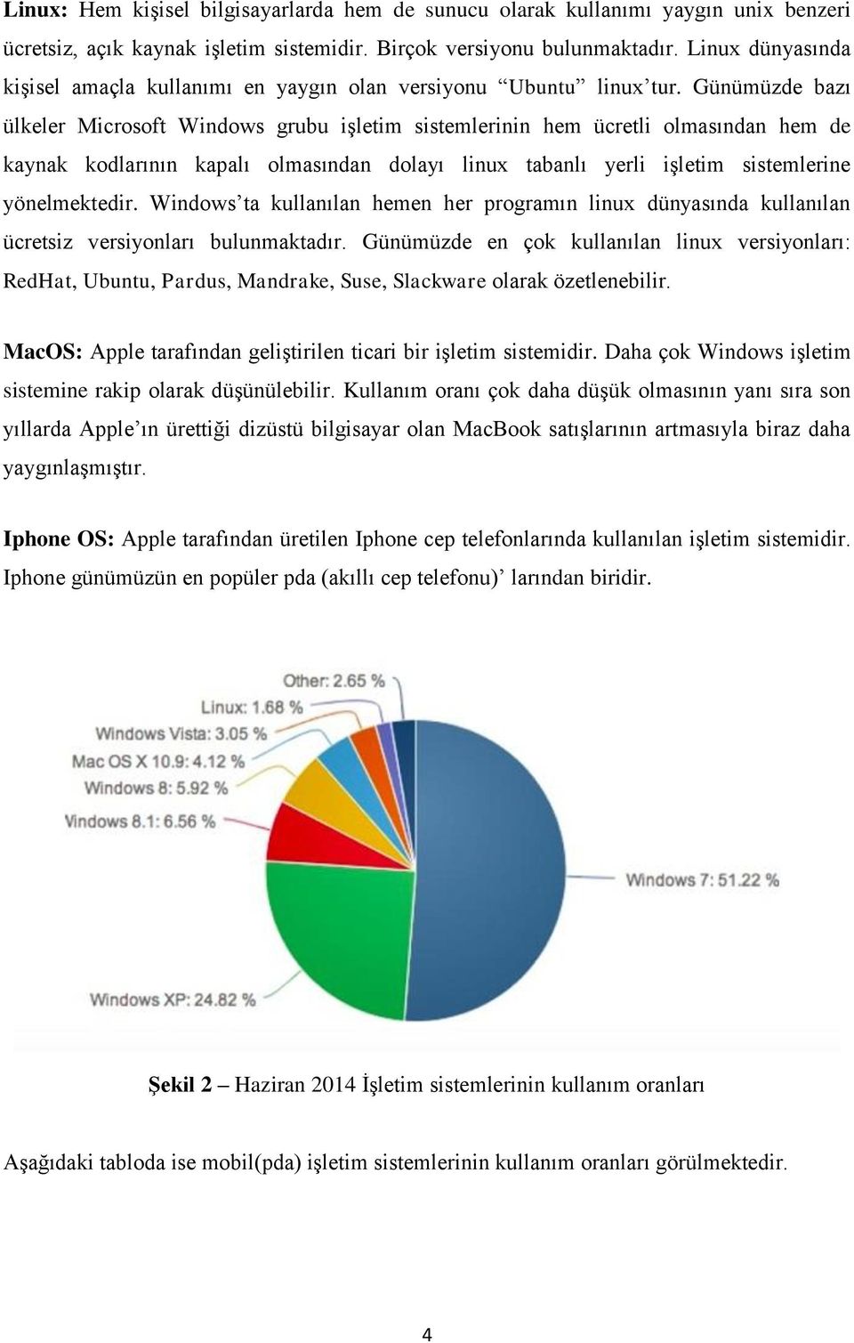 Günümüzde bazı ülkeler Microsoft Windows grubu işletim sistemlerinin hem ücretli olmasından hem de kaynak kodlarının kapalı olmasından dolayı linux tabanlı yerli işletim sistemlerine yönelmektedir.