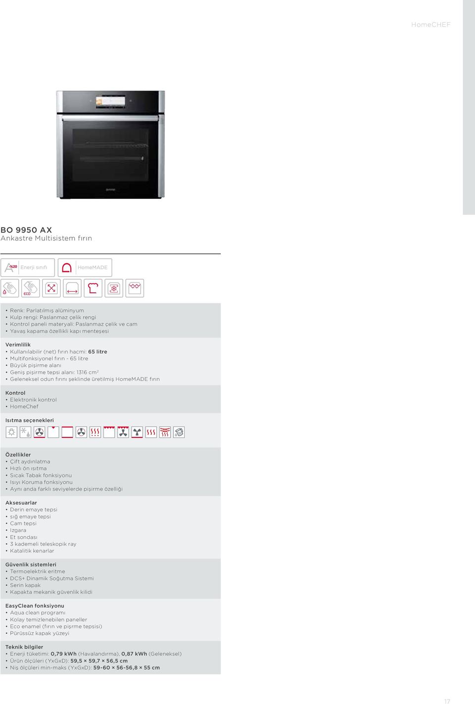 Elektronik kontrol HomeChef Isıtma seçenekleri Çift aydınlatma Hızlı ön ısıtma Sıcak Tabak fonksiyonu Isıyı Koruma fonksiyonu Aynı anda farklı seviyelerde pişirme özelliği Aksesuarlar Derin emaye