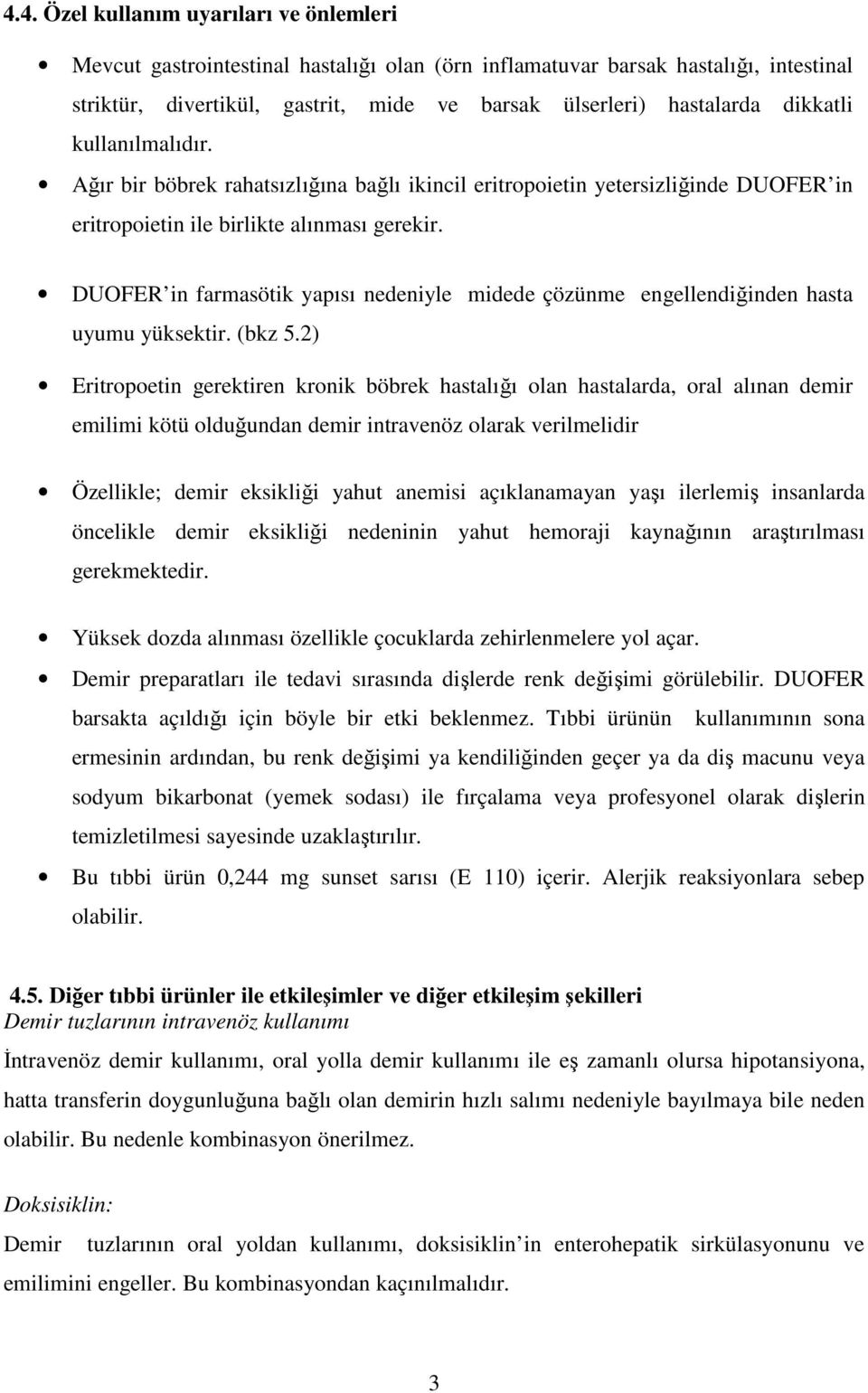 DUOFER in farmasötik yapısı nedeniyle midede çözünme engellendiğinden hasta uyumu yüksektir. (bkz 5.