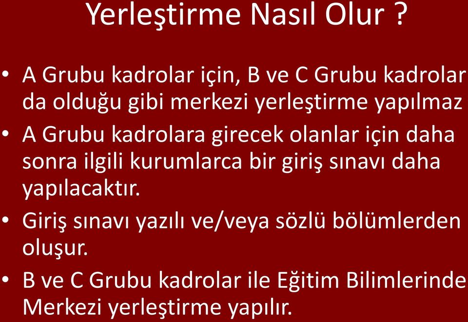 yapılmaz A Grubu kadrolara girecek olanlar için daha sonra ilgili kurumlarca bir giriş