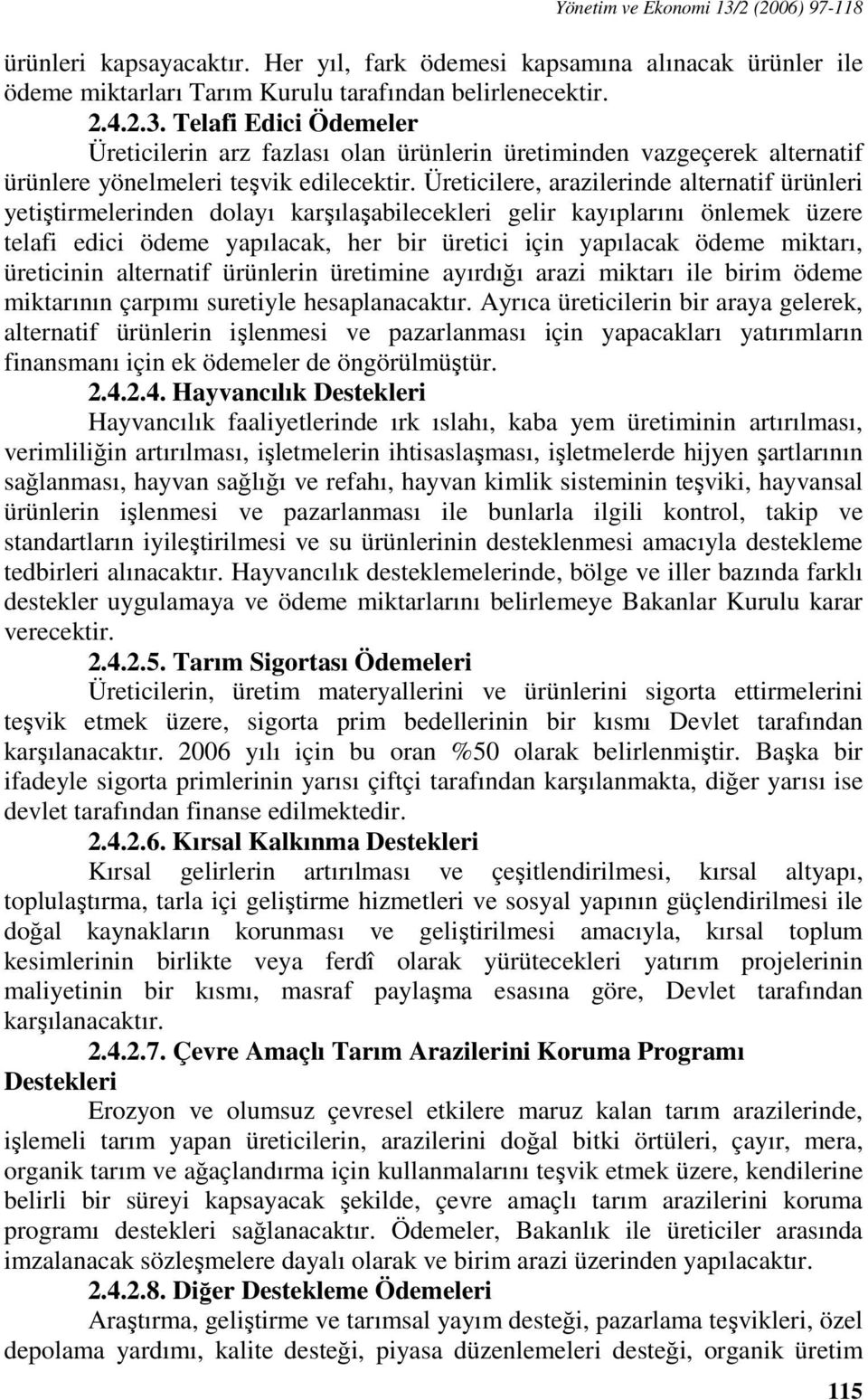 miktarı, üreticinin alternatif ürünlerin üretimine ayırdığı arazi miktarı ile birim ödeme miktarının çarpımı suretiyle hesaplanacaktır.