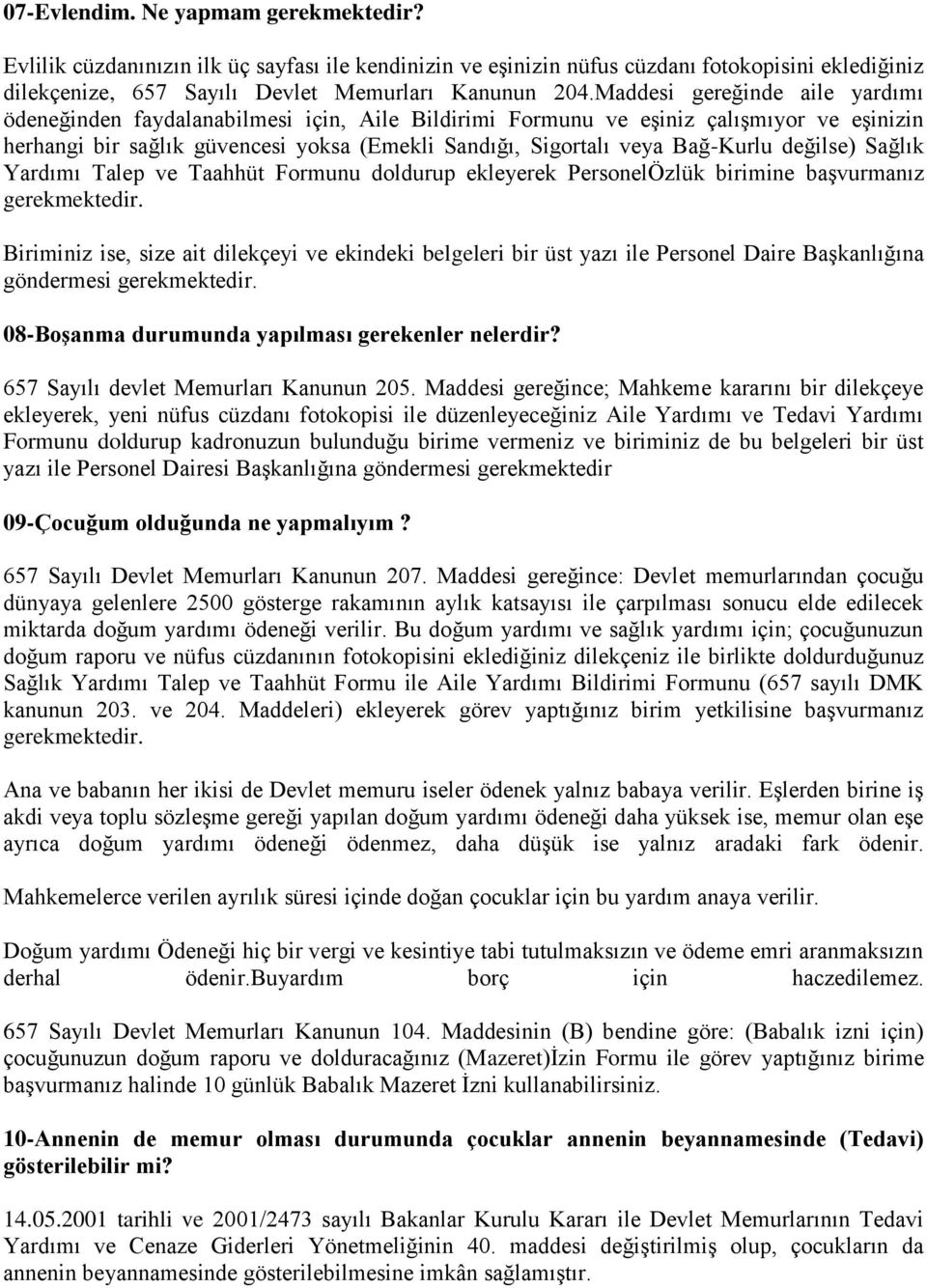 değilse) Sağlık Yardımı Talep ve Taahhüt Formunu doldurup ekleyerek PersonelÖzlük birimine başvurmanız gerekmektedir.