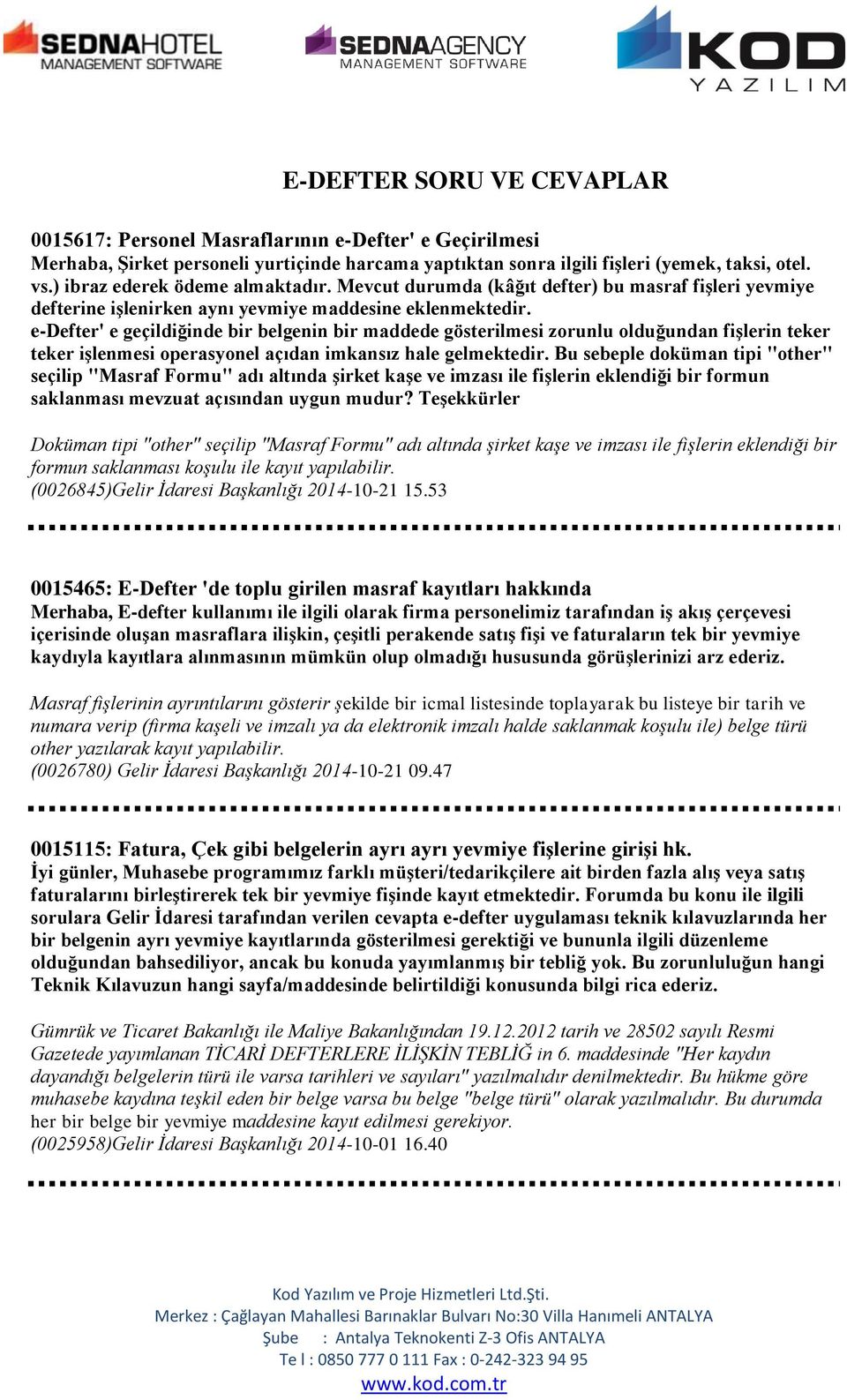 e-defter' e geçildiğinde bir belgenin bir maddede gösterilmesi zorunlu olduğundan fişlerin teker teker işlenmesi operasyonel açıdan imkansız hale gelmektedir.