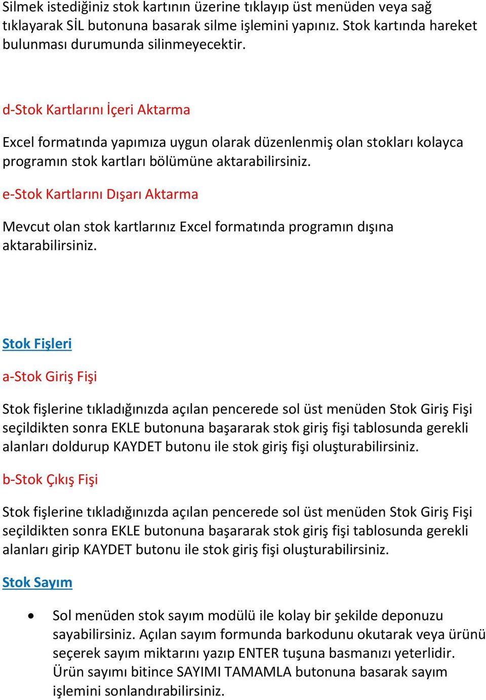 e-stok Kartlarını Dışarı Aktarma Mevcut olan stok kartlarınız Excel formatında programın dışına aktarabilirsiniz.