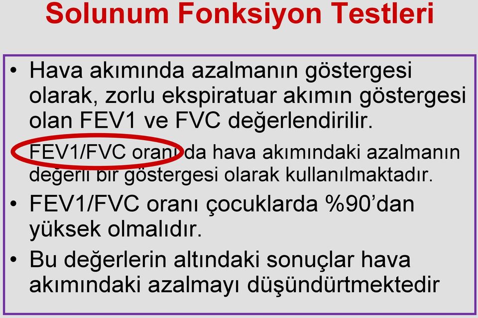 FEV1/FVC oranı da hava akımındaki azalmanın değerli bir göstergesi olarak