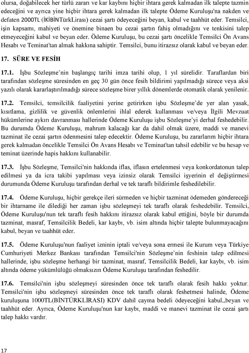 Temsilci, işin kapsamı, mahiyeti ve önemine binaen bu cezai şartın fahiş olmadığını ve tenkisini talep etmeyeceğini kabul ve beyan eder.