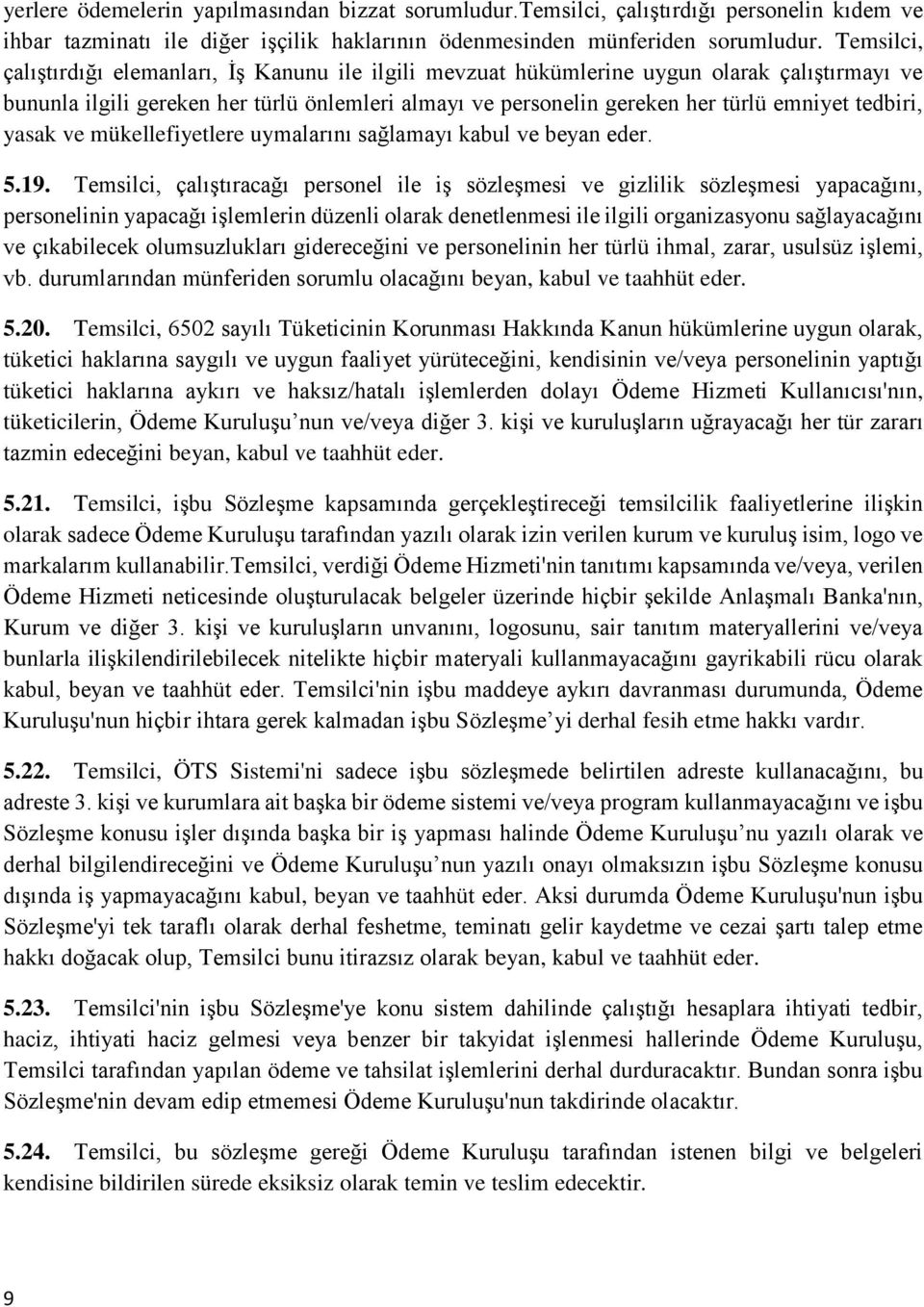 tedbiri, yasak ve mükellefiyetlere uymalarını sağlamayı kabul ve beyan eder. 5.19.