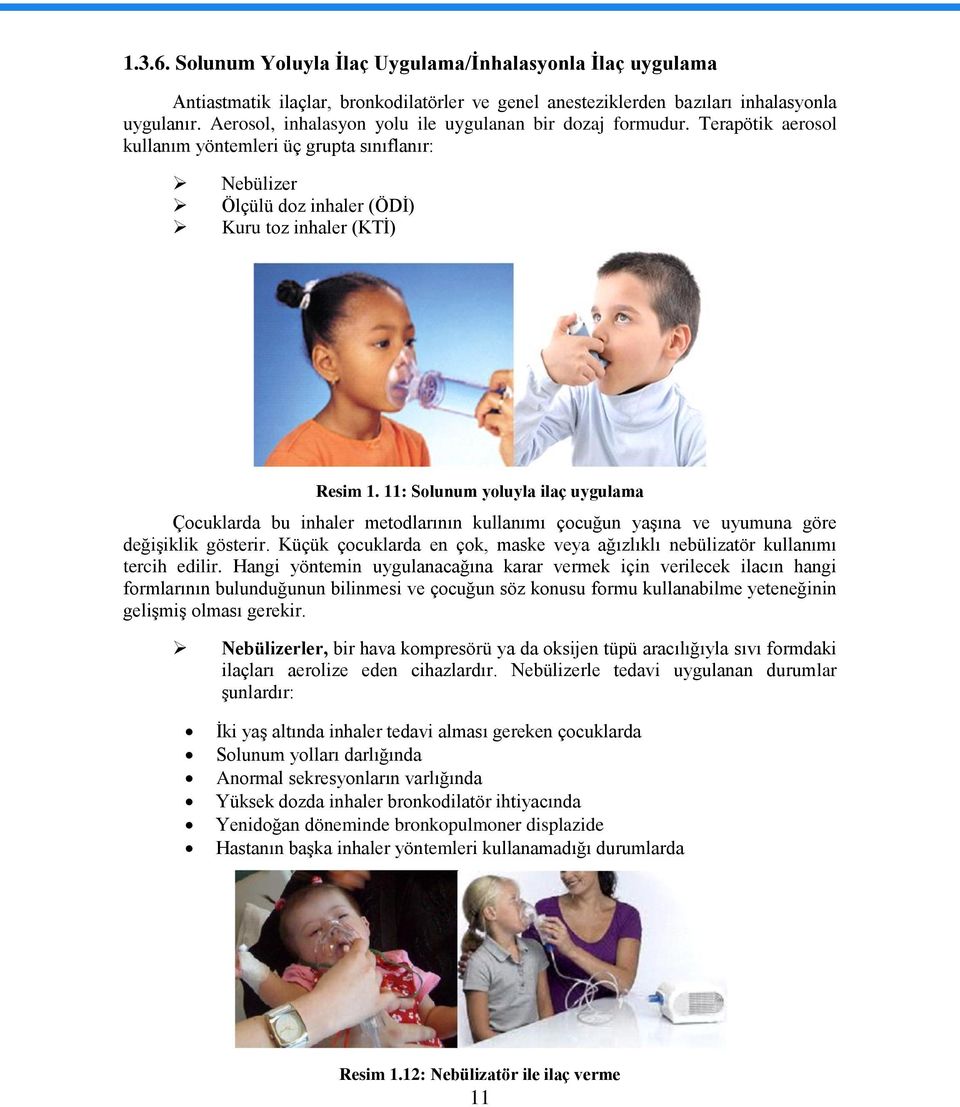 11: Solunum yoluyla ilaç uygulama Çocuklarda bu inhaler metodlarının kullanımı çocuğun yaģına ve uyumuna göre değiģiklik gösterir.