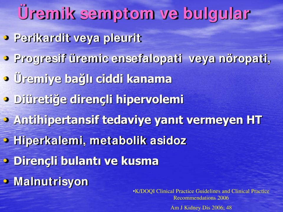 yanıt vermeyen HT Hiperkalemi, metabolik asidoz Dirençli bulantı ve kusma Malnutrisyon