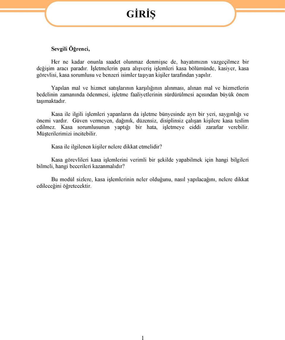 Yapılan mal ve hizmet satışlarının karşılığının alınması, alınan mal ve hizmetlerin bedelinin zamanında ödenmesi, işletme faaliyetlerinin sürdürülmesi açısından büyük önem taşımaktadır.