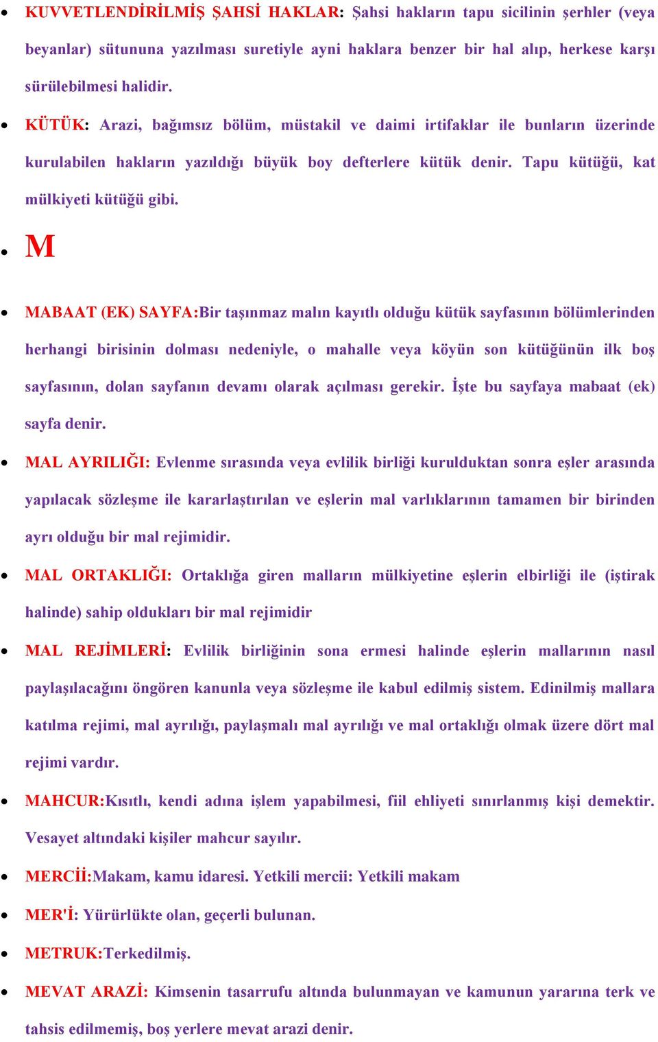 M MABAAT (EK) SAYFA:Bir taşınmaz malın kayıtlı olduğu kütük sayfasının bölümlerinden herhangi birisinin dolması nedeniyle, o mahalle veya köyün son kütüğünün ilk boş sayfasının, dolan sayfanın devamı