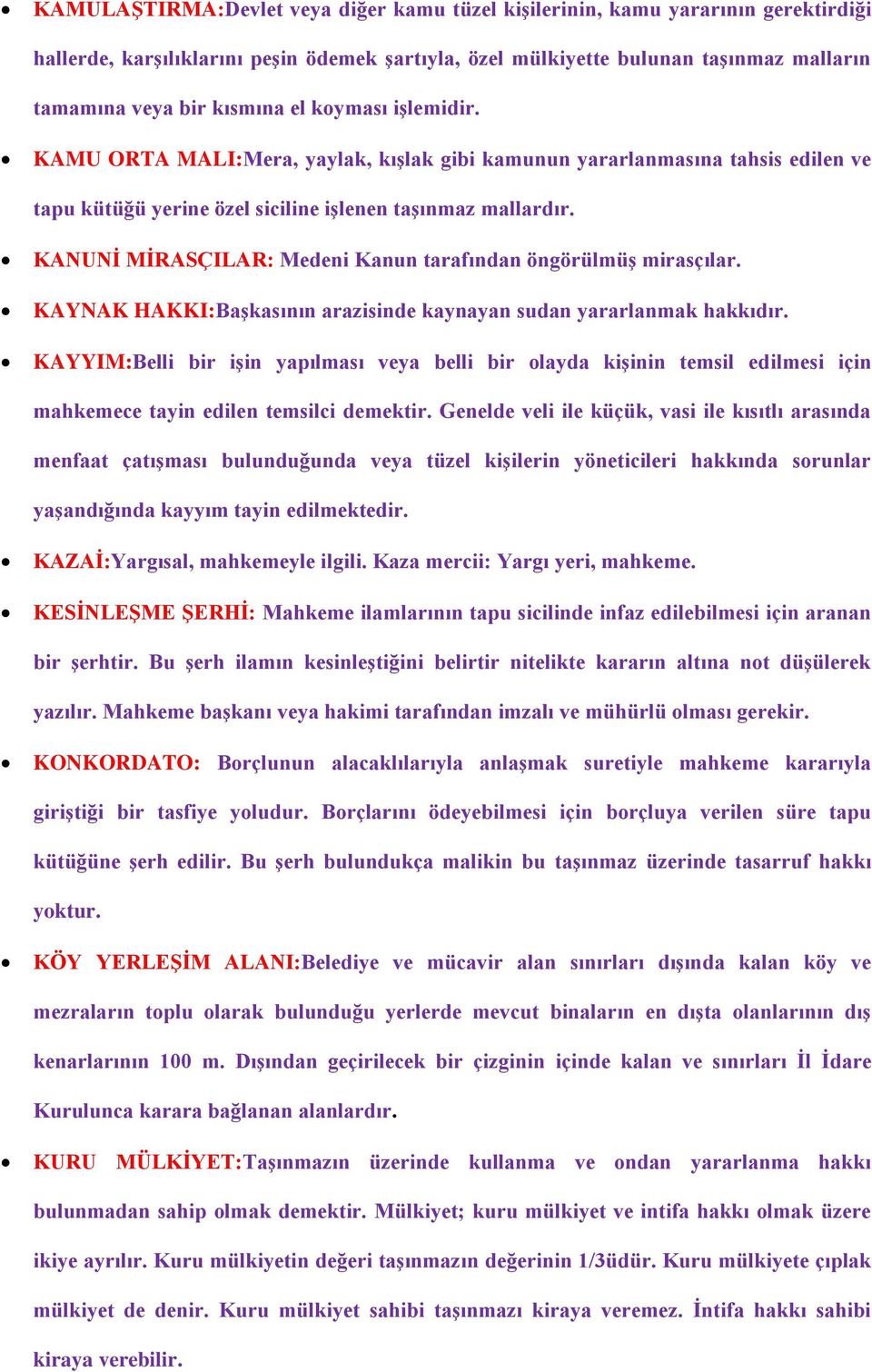 KANUNİ MİRASÇILAR: Medeni Kanun tarafından öngörülmüş mirasçılar. KAYNAK HAKKI:Başkasının arazisinde kaynayan sudan yararlanmak hakkıdır.