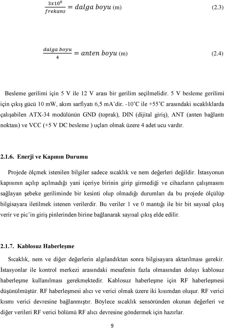 1.6. Enerji ve Kapının Durumu Projede ölçmek istenilen bilgiler sadece sıcaklık ve nem değerleri değildir.