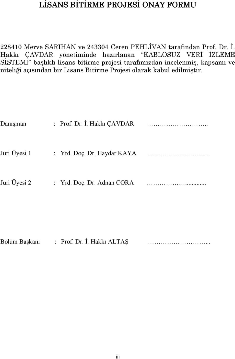 incelenmiş, kapsamı ve niteliği açısından bir Lisans Bitirme Projesi olarak kabul edilmiştir. Danışman : Prof. Dr. İ.