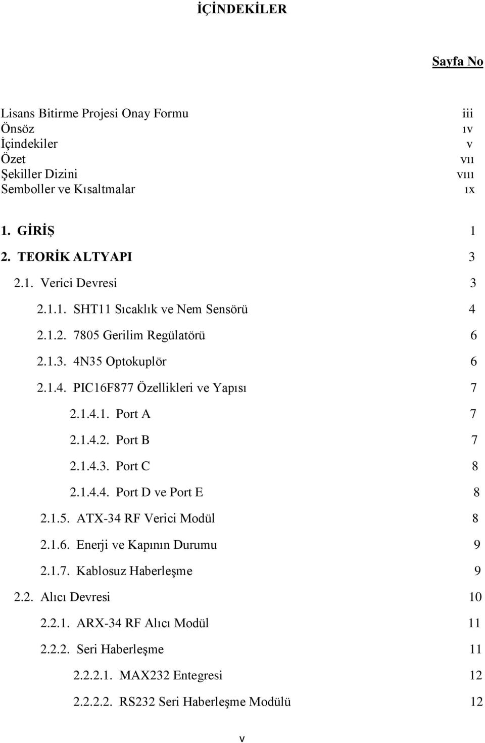 1.4.1. Port A 7 2.1.4.2. Port B 7 2.1.4.3. Port C 8 2.1.4.4. Port D ve Port E 8 2.1.5. ATX-34 RF Verici Modül 8 2.1.6. Enerji ve Kapının Durumu 9 2.1.7. Kablosuz Haberleşme 9 2.