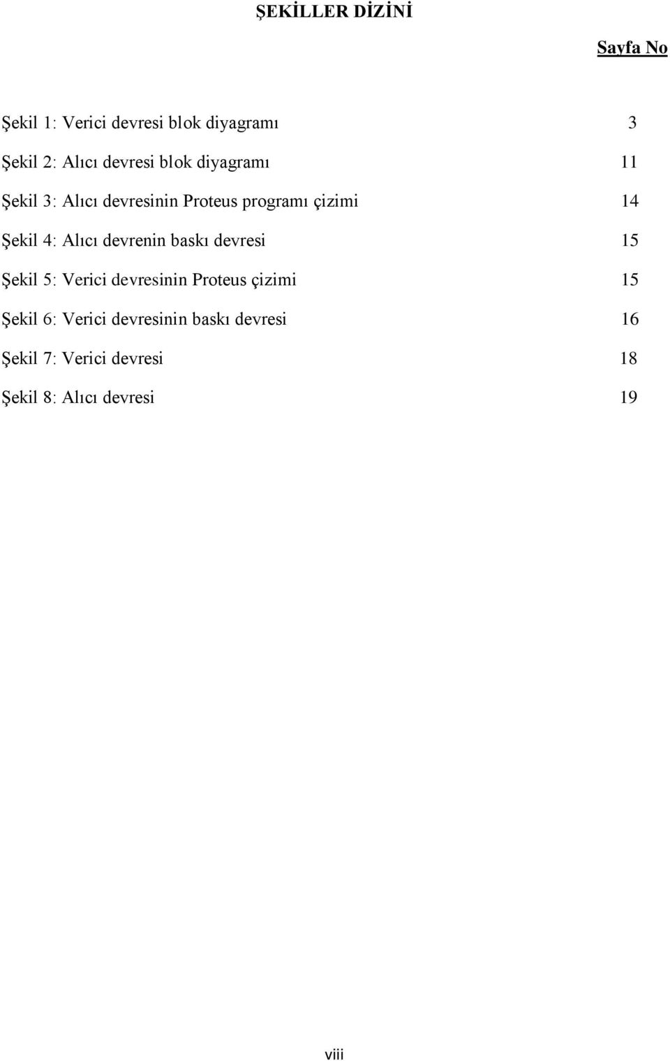 4: Alıcı devrenin baskı devresi 15 Şekil 5: Verici devresinin Proteus çizimi 15 Şekil