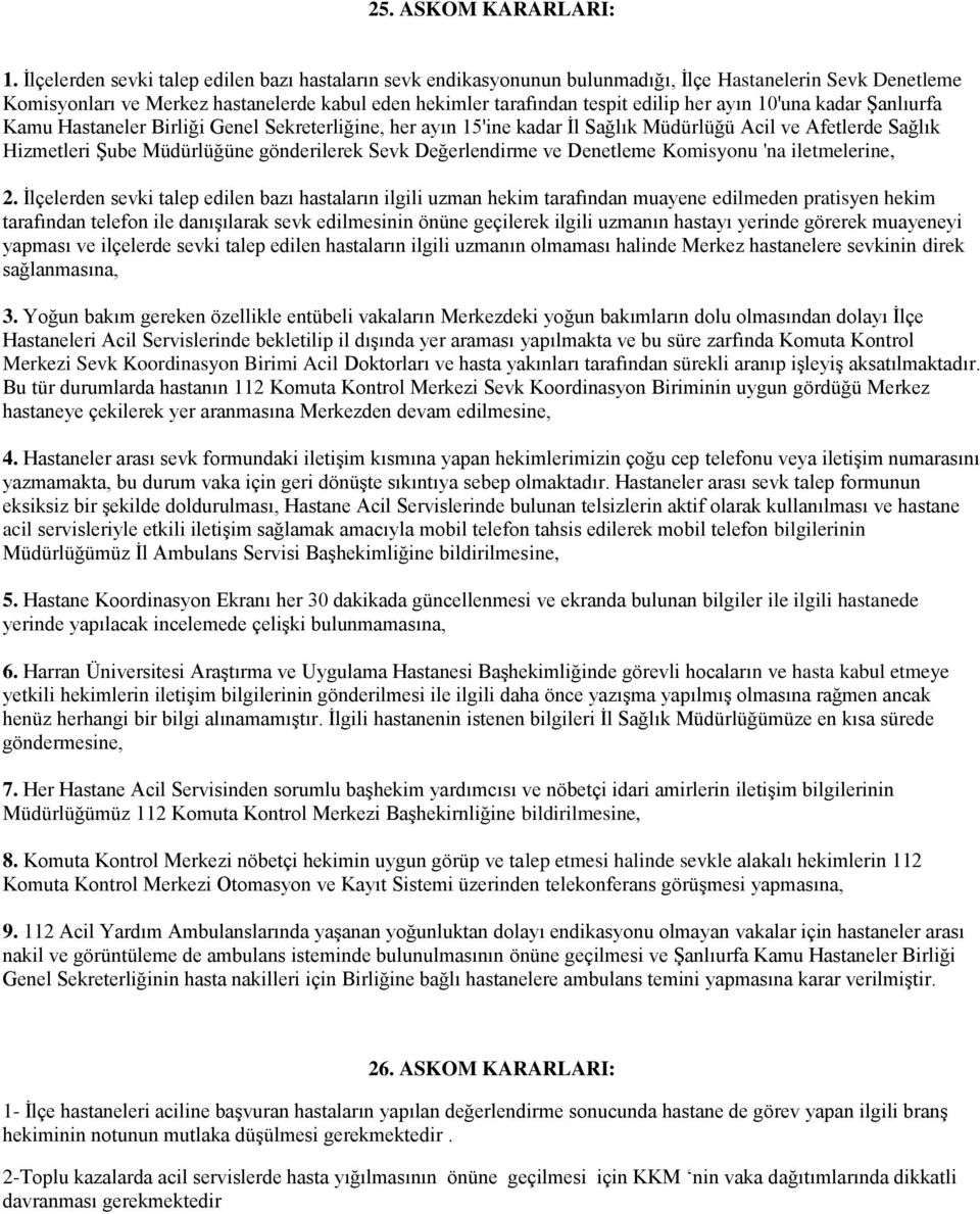 ayın 10'una kadar Şanlıurfa Kamu Hastaneler Birliği Genel Sekreterliğine, her ayın 15'ine kadar İl Sağlık Müdürlüğü Acil ve Afetlerde Sağlık Hizmetleri Şube Müdürlüğüne gönderilerek Sevk