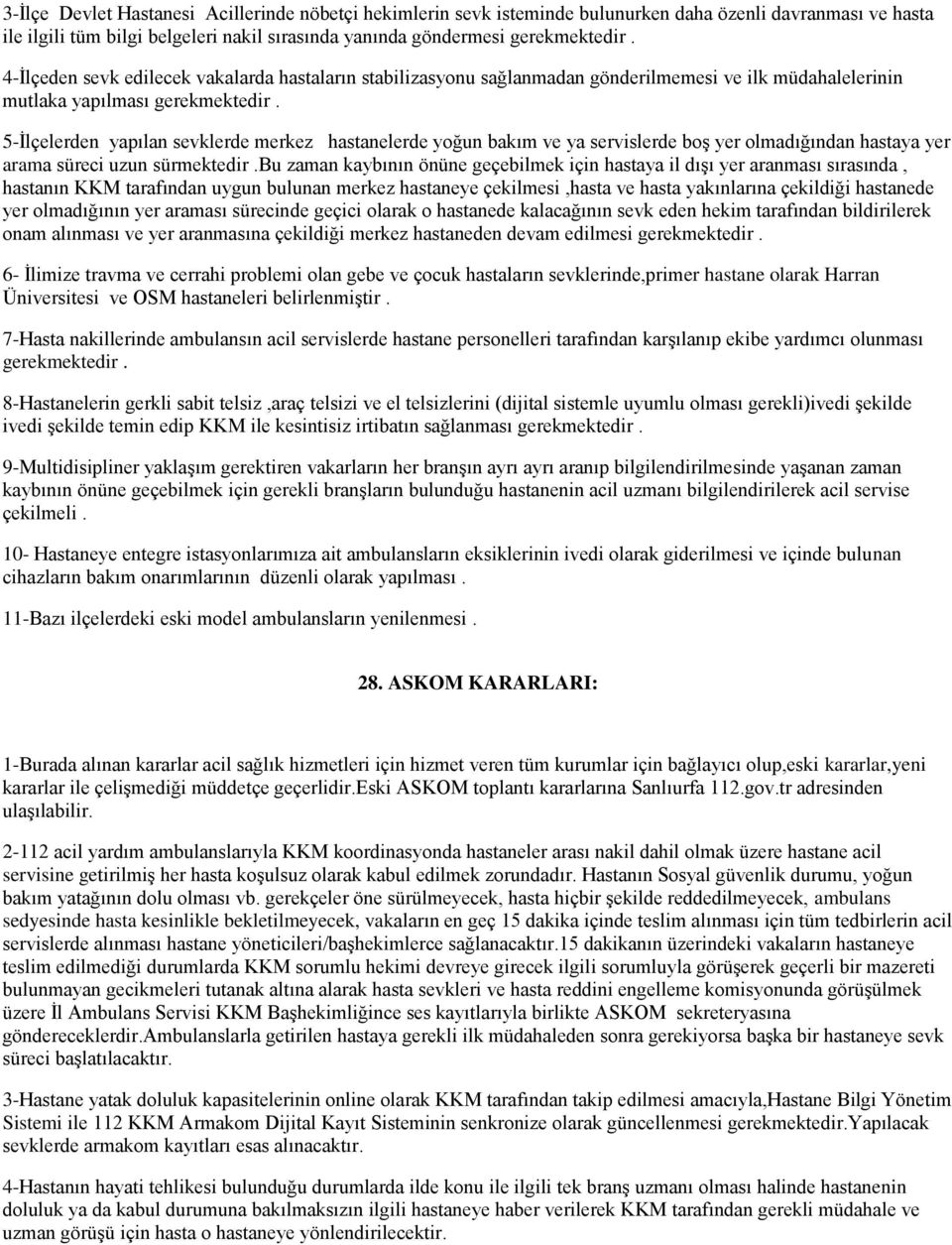 5-İlçelerden yapılan sevklerde merkez hastanelerde yoğun bakım ve ya servislerde boş yer olmadığından hastaya yer arama süreci uzun sürmektedir.