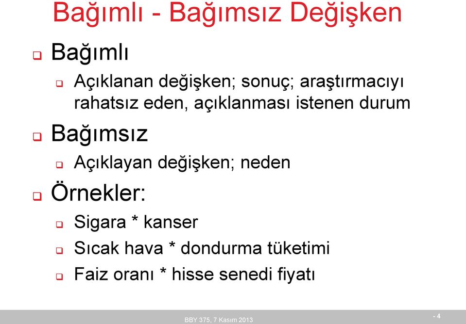 Bağımsız Açıklayan değişken; neden Örnekler: Sigara * kanser