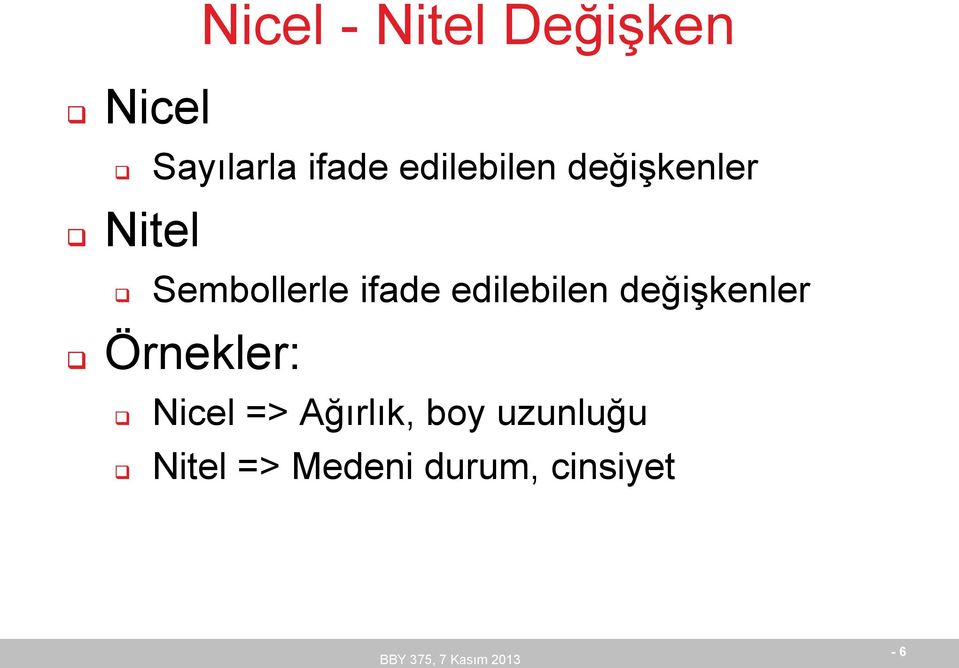 edilebilen değişkenler Örnekler: Nicel =>