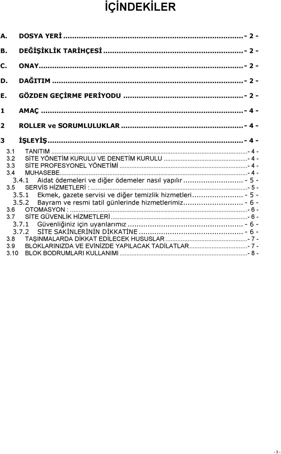 5 SERVİS HİZMETLERİ :... - 5-3.5.1 Ekmek, gazete servisi ve diğer temizlik hizmetleri... - 5-3.5.2 Bayram ve resmi tatil günlerinde hizmetlerimiz... - 6-3.6 OTOMASYON :... - 6-3.7 SİTE GÜVENLİK HİZMETLERİ.