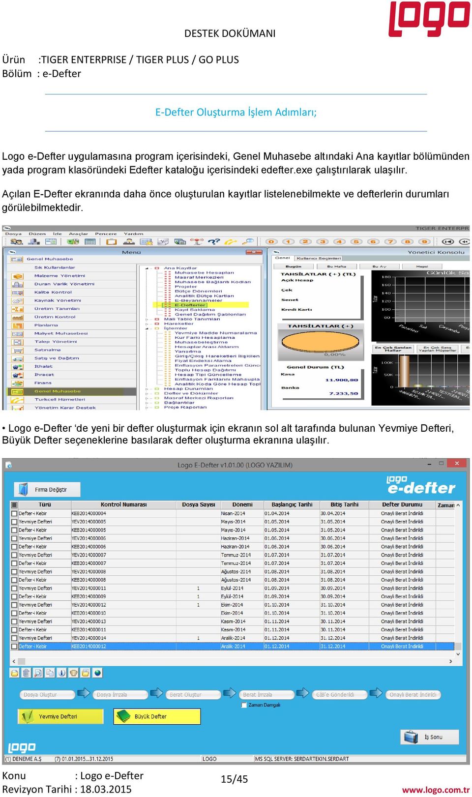 Açılan E-Defter ekranında daha önce oluşturulan kayıtlar listelenebilmekte ve defterlerin durumları görülebilmektedir.