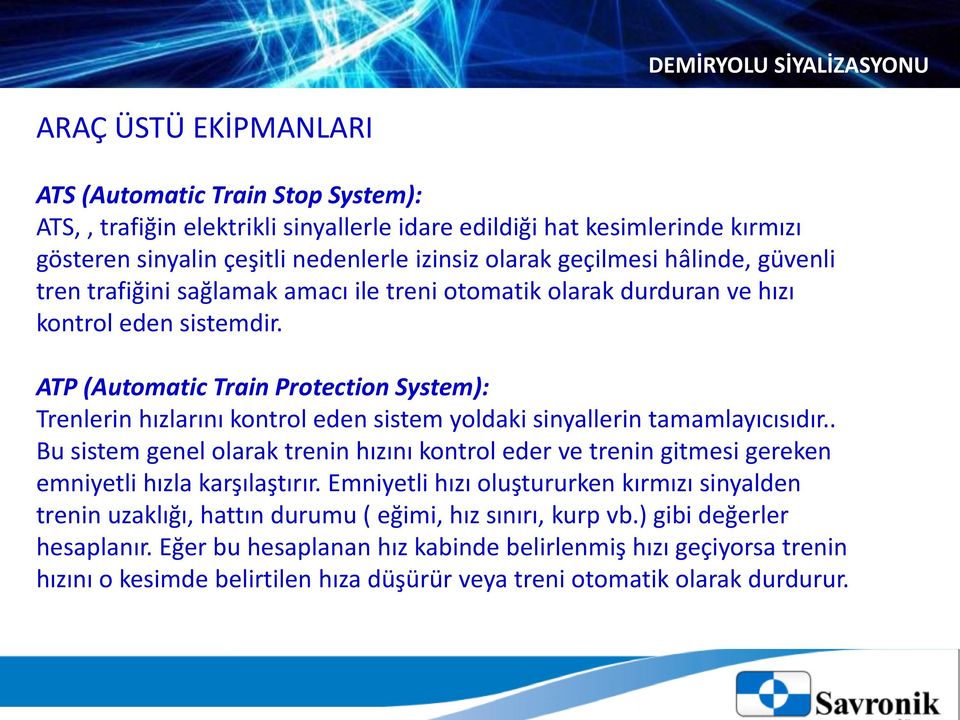 ATP (Automatic Train Protection System): Trenlerin hızlarını kontrol eden sistem yoldaki sinyallerin tamamlayıcısıdır.