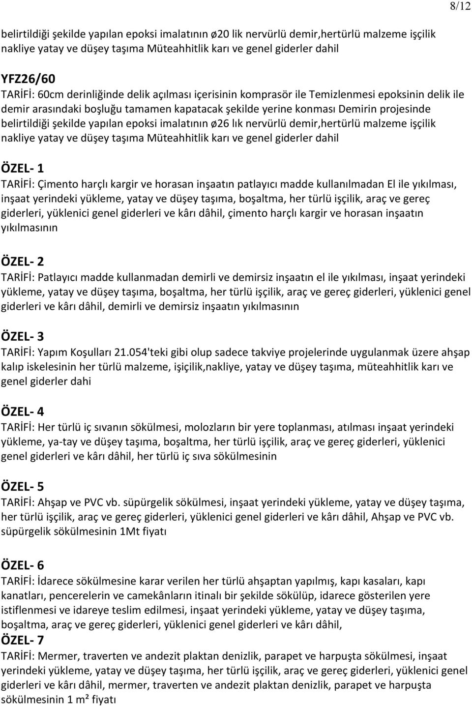 epoksi imalatının ø6 lık nervürlü demir,hertürlü malzeme işçilik nakliye yatay ve düşey taşıma Müteahhitlik karı ve genel giderler dahil ÖZEL 1 TARİFİ: Çimento harçlı kargir ve horasan inşaatın