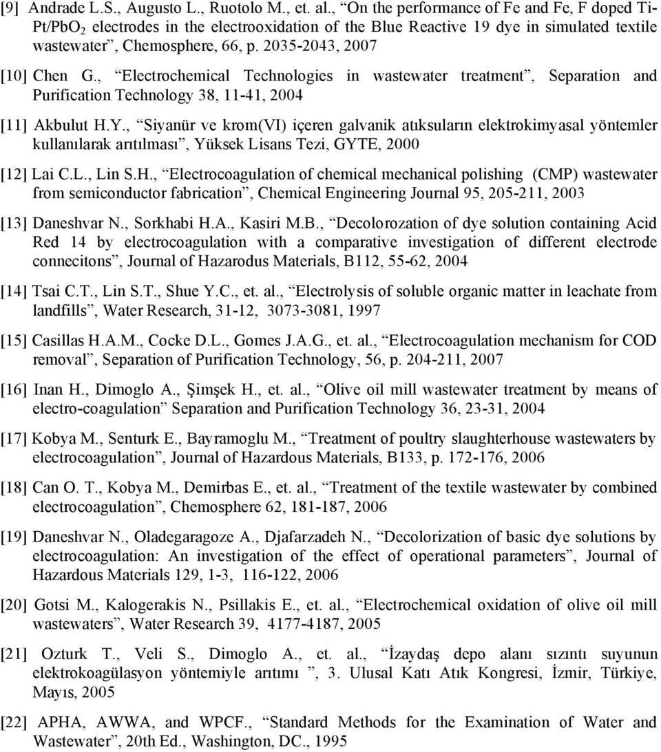 , Electrochemical Technologies in wastewater treatment, Separation and Purification Technology 38, 11-41, 2004 [11] Akbulut H.Y.