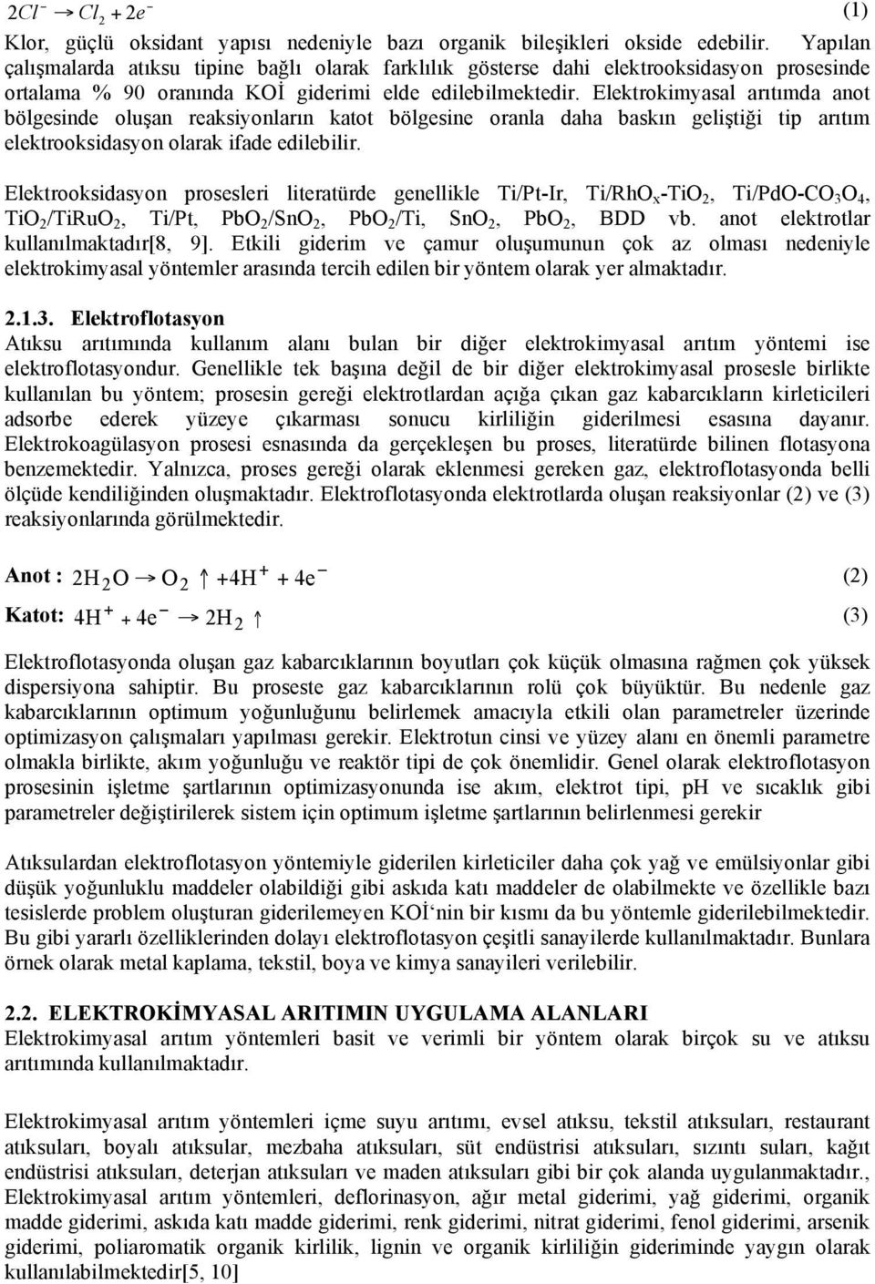 Elektrokimyasal arıtımda anot bölgesinde olu an reaksiyonların katot bölgesine oranla daha baskın geli ti i tip arıtım elektrooksidasyon olarak ifade edilebilir.