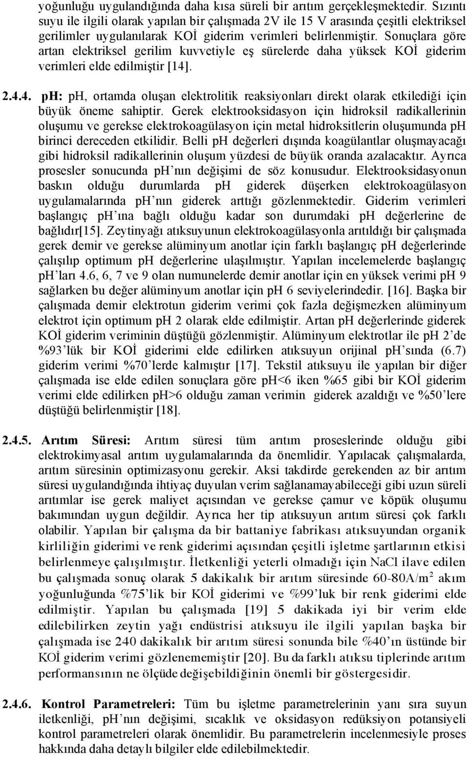 Sonuçlara göre artan elektriksel gerilim kuvvetiyle e sürelerde daha yüksek KO giderim verimleri elde edilmi tir [14]