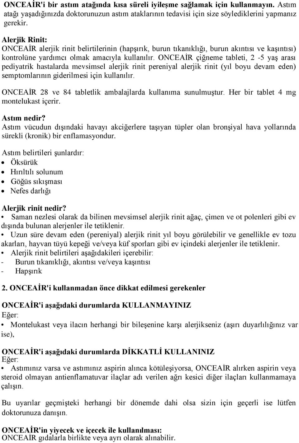 ONCEAİR çiğneme tableti, 2-5 yaş arası pediyatrik hastalarda mevsimsel alerjik rinit pereniyal alerjik rinit (yıl boyu devam eden) semptomlarının giderilmesi için kullanılır.