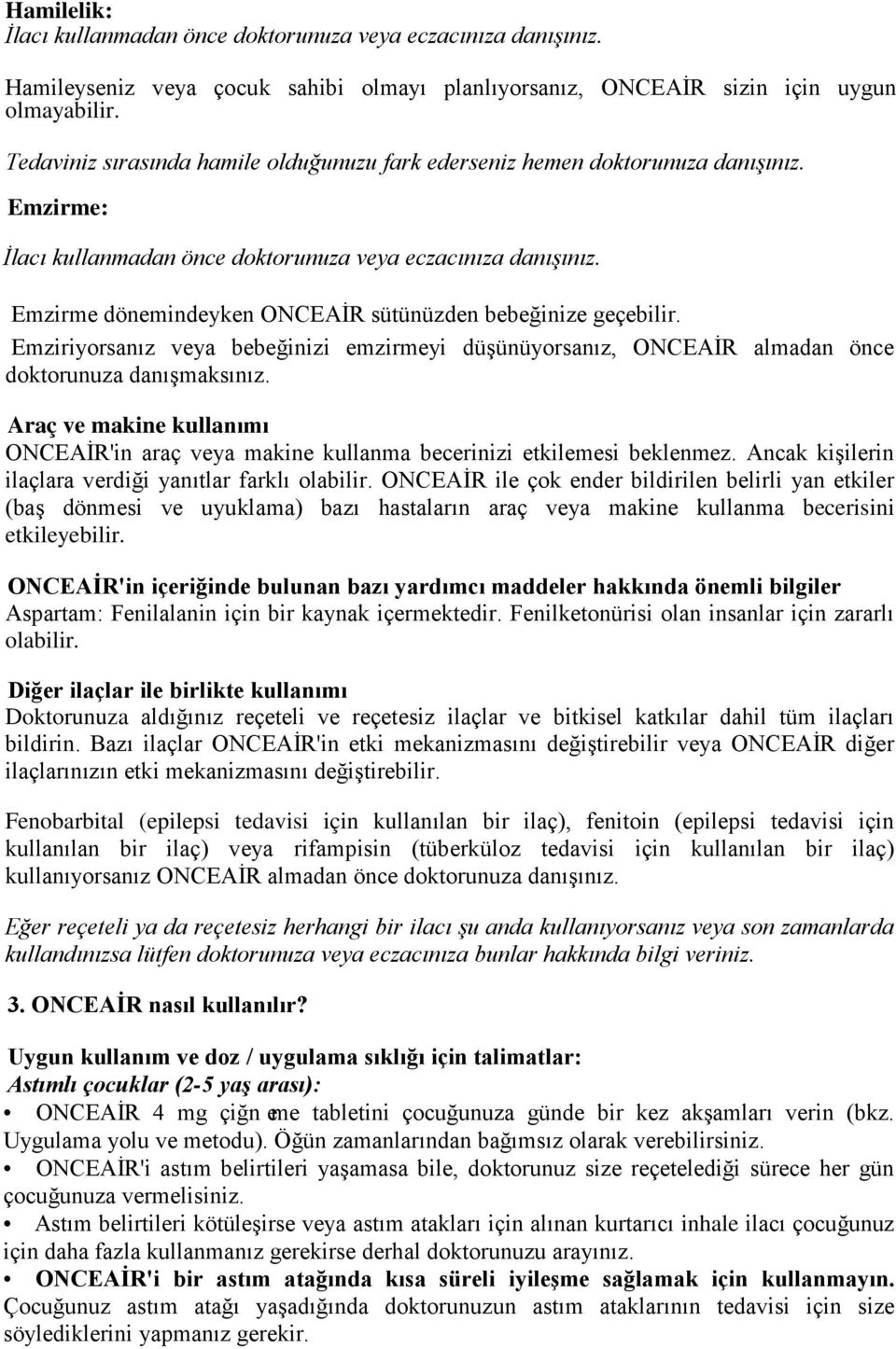 Emzirme dönemindeyken ONCEAİR sütünüzden bebeğinize geçebilir. Emziriyorsanız veya bebeğinizi emzirmeyi düşünüyorsanız, ONCEAİR almadan önce doktorunuza danışmaksınız.