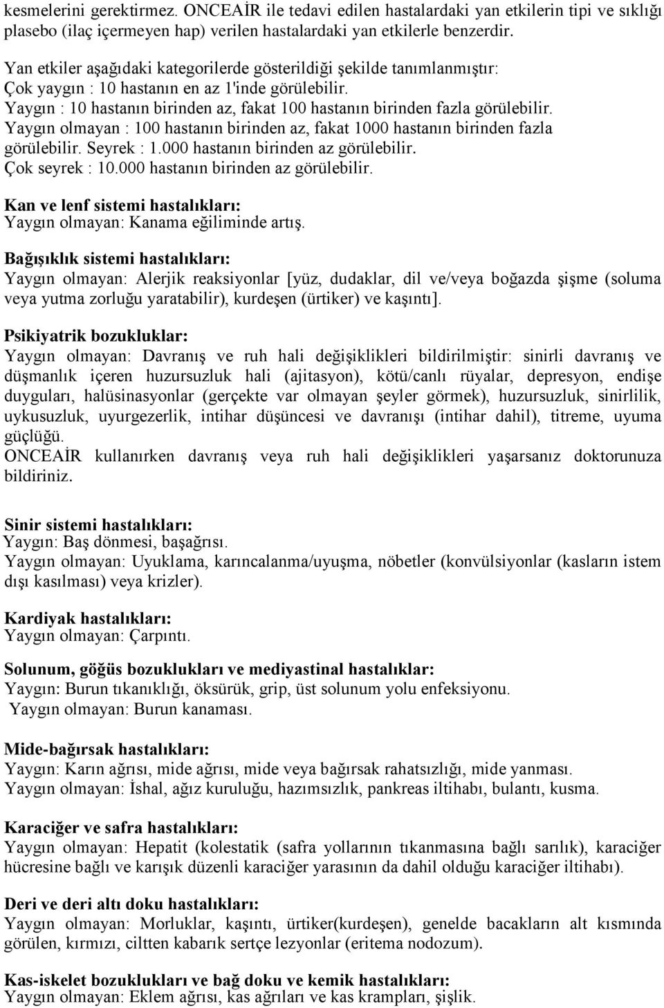 Yaygın : 10 hastanın birinden az, fakat 100 hastanın birinden fazla görülebilir. Yaygın olmayan : 100 hastanın birinden az, fakat 1000 hastanın birinden fazla görülebilir. Seyrek : 1.