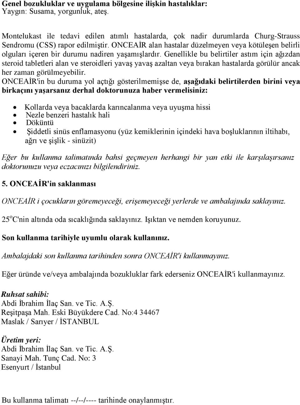 ONCEAİR alan hastalar düzelmeyen veya kötüleşen belirli olguları içeren bir durumu nadiren yaşamışlardır.