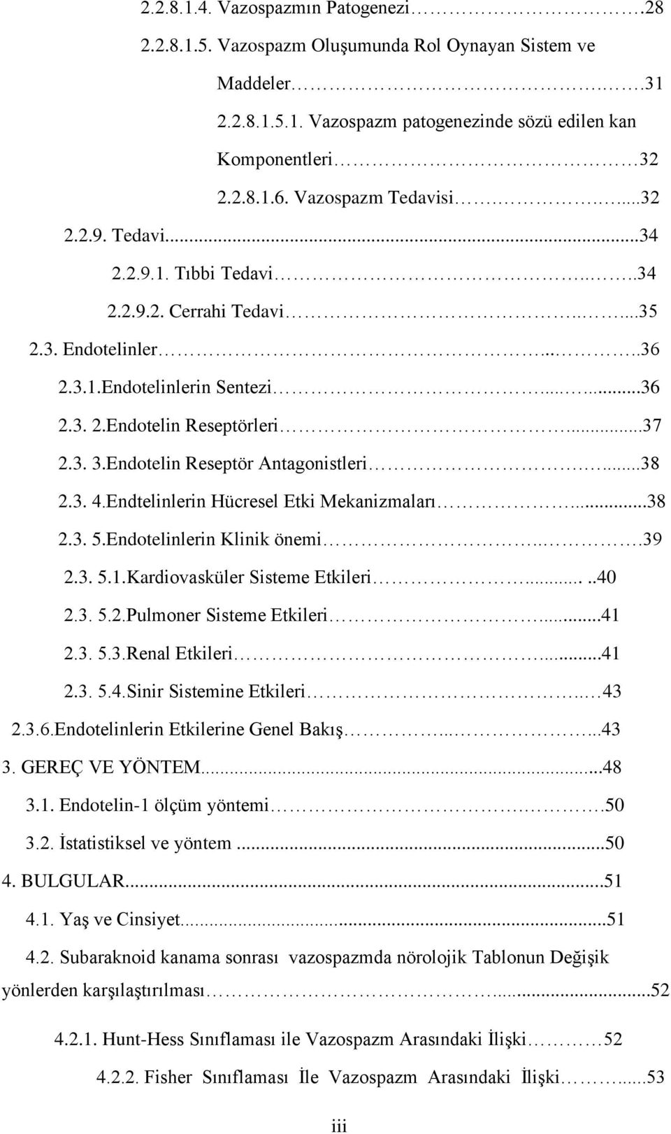 ..37 2.3. 3.Endotelin Reseptör Antagonistleri....38 2.3. 4.Endtelinlerin Hücresel Etki Mekanizmaları...38 2.3. 5.Endotelinlerin Klinik önemi...39 2.3. 5.1.Kardiovasküler Sisteme Etkileri.....40 2.3. 5.2.Pulmoner Sisteme Etkileri.