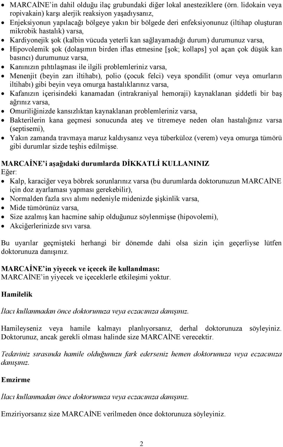 (kalbin vücuda yeterli kan sağlayamadığı durum) durumunuz varsa, Hipovolemik şok (dolaşımın birden iflas etmesine [şok; kollaps] yol açan çok düşük kan basıncı) durumunuz varsa, Kanınızın