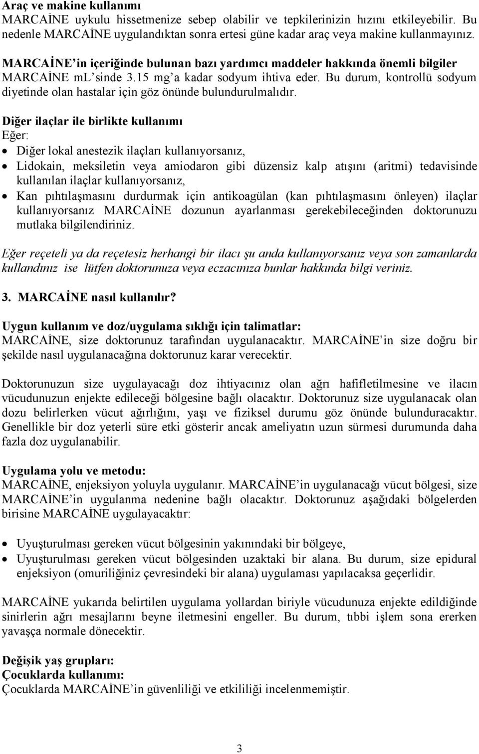 Bu durum, kontrollü sodyum diyetinde olan hastalar için göz önünde bulundurulmalıdır.