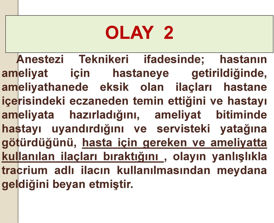 bitiminde hastayı uyandırdığını ve servisteki yatağına götürdüğünü, hasta için gereken ve ameliyatta