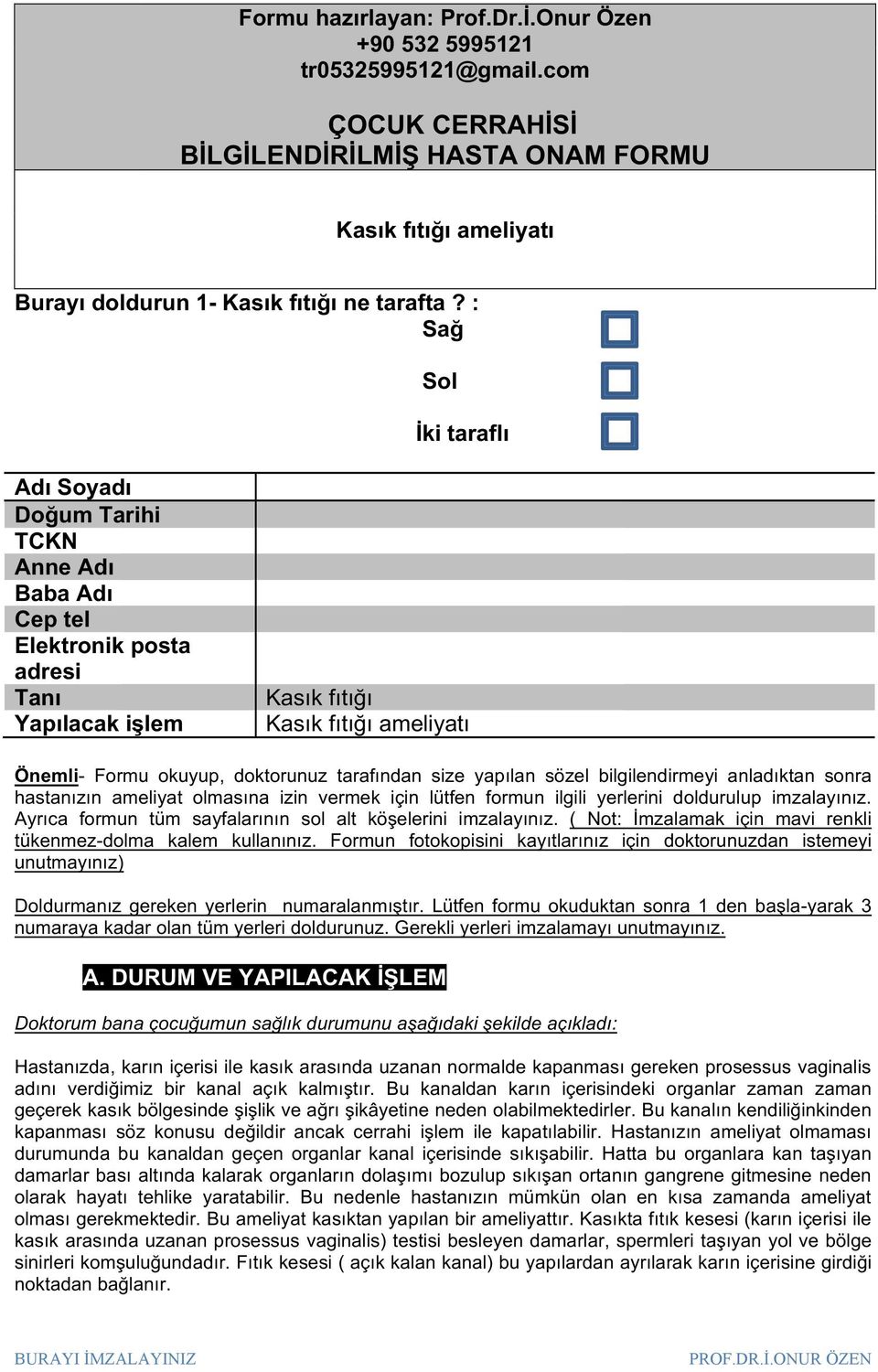 tarafından size yapılan sözel bilgilendirmeyi anladıktan sonra hastanızın ameliyat olmasına izin vermek için lütfen formun ilgili yerlerini doldurulup imzalayınız.